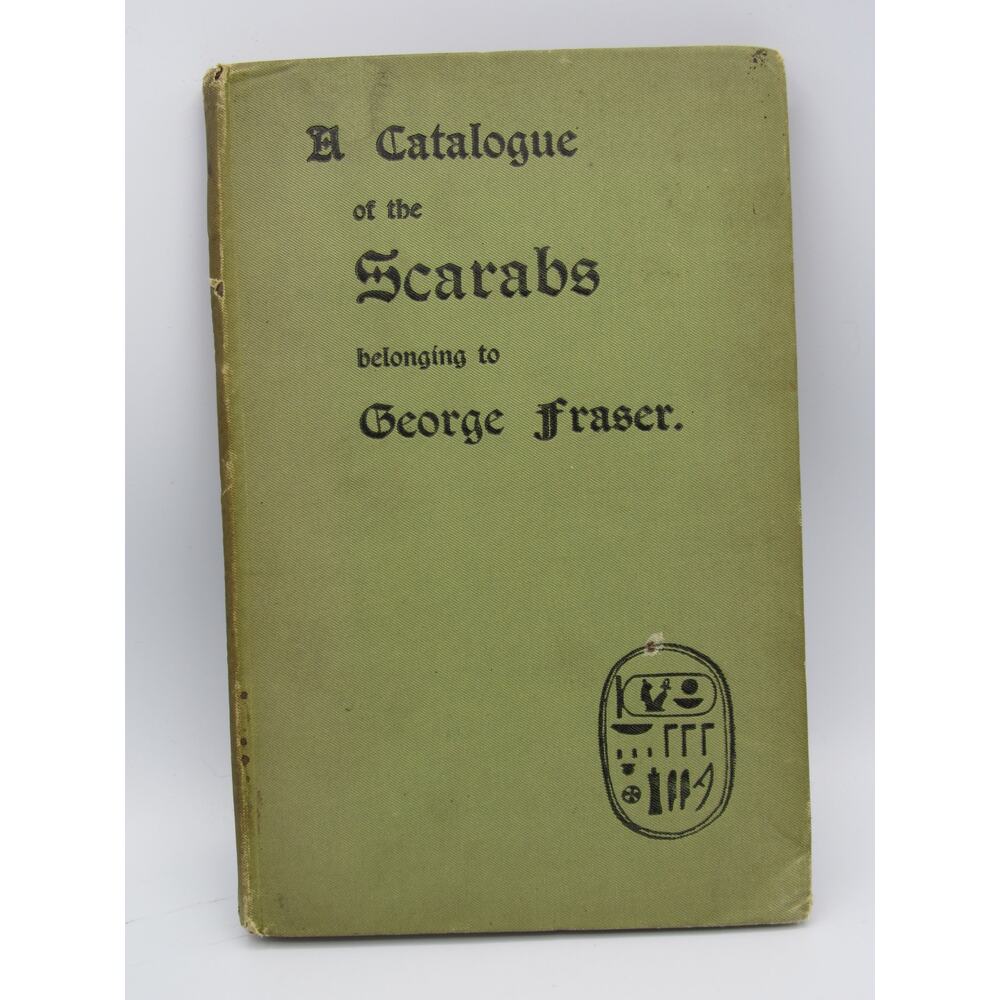 A Catalogue of the Scarabs Belonging to George Fraser First Edition 1900
